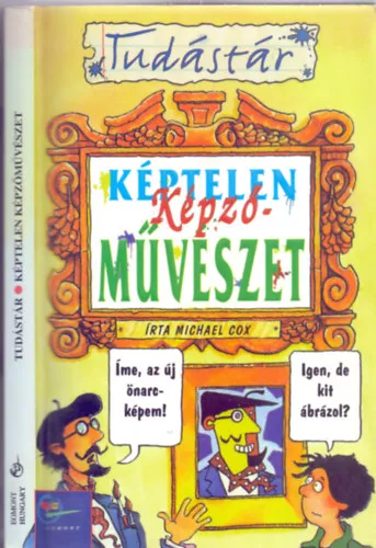 Legkelendőbb Képtelen képzőművészet (Tudástár - Philip Reeve illusztrációival)