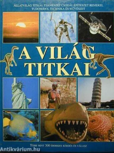 A világ titkai - Állatvilág titka, természet csodái, építészet remekei, tudomány, technika és művészet/Több mint 300 érdekes kérdés és válasz Szuper akció