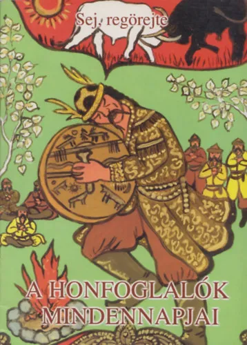 A honfoglalók mindennapjai - Sej, regörejte Kihagyhatatlan ajánlat