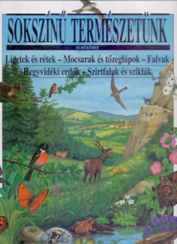 Sokszínű természetünk 1. - Ligetek és rétek - Mocsarak és tőzeglápok - Falvak Hegyvidéki erdők - Szirtfalak és sziklák Biztonságos fizetés