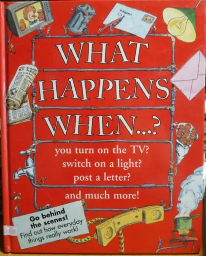 Biztonságos fizetés What Happens When...? - you turn on the TV? switch on a light? post a letter? and much more!