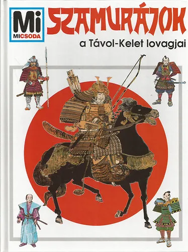 Ne maradj le Szamurájok: A Távol-Kelet lovagjai (Mi micsoda 20.)
