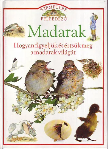 Azonnal elérhető Madarak (Szemfüles felfedező 1.)- Hogyan figyeljük és értsük meg a madarak világát