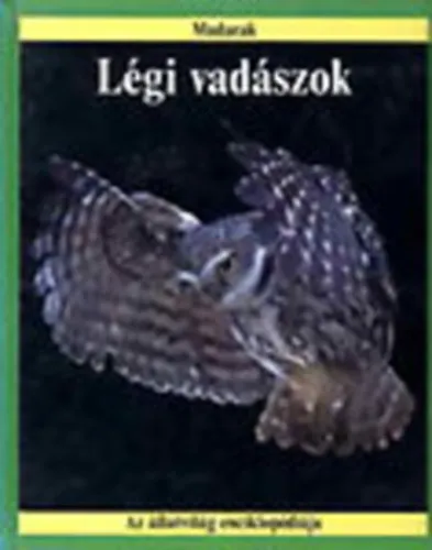 Legnépszerűbb Légi vadászok (Az állatvilág enciklopédiája- Madarak)
