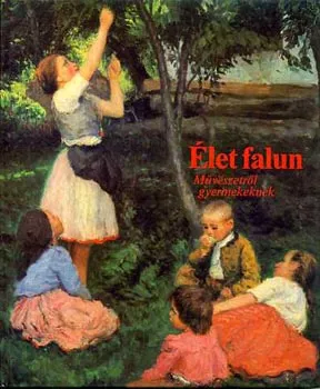 Élet falun (Művészetről gyermekeknek) Nézd meg most