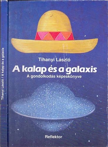 Legnépszerűbb A kalap és a galaxis - A GONDOLKODÁS KÉPESKÖNYVE (Kiss István rajzaival) (Csillagokról...; A sárga határai; Játék a "fogalommal"; A rendszerezés örömei; A lényeg az, hogy...; Egy történet; Mi az oka? (A nyomozó gondjai); A törvénye