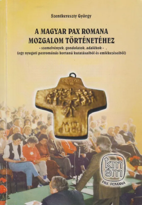A Magyar Pax Romana Mozgalom történetéhez Rendeld meg most