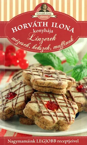 Horváth Ilona konyhája - Linzerek, mézesek, kekszek, muffinok Kedvezmény
