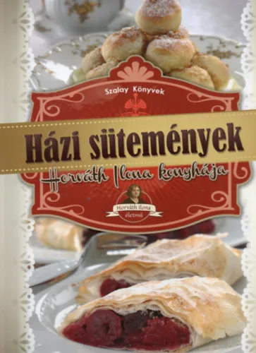 Biztonságos vásárlás Házi sütemények - Horváth Ilona konyhája (Horváth Ilona életmű)