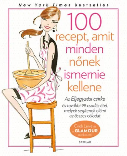 100 recept, amit minden nőnek ismernie kellene - Glamour Szakácskönyv - Az Eljegyzési csirke és további 99 csodás étel, melyek segítségével elérheted Népszerű