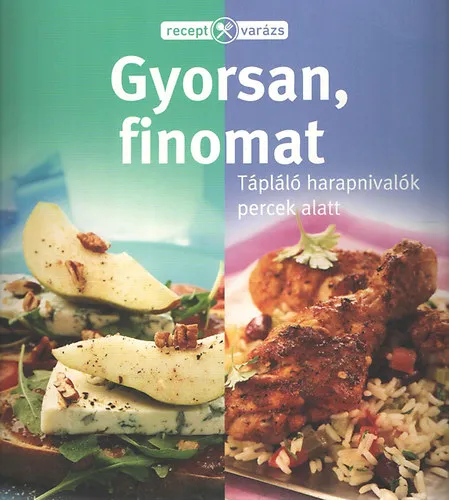 Gyorsan, finomat. Tápláló harapnivalók percek alatt. (Receptvarázs) Akció