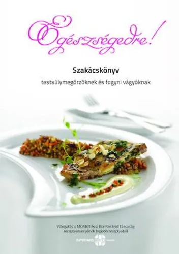 Kedvezmény Egészségedre! - Szakácskönyv testsúlymegőrzőknek és fogyni vágyóknak