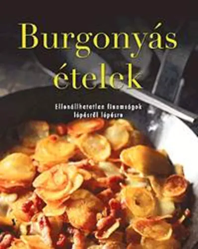 2 db az "Ellenállhatatlan finomságok lépésről lépésre" sorozatból: Burgonyás ételek + Egytálételek Legnépszerűbb
