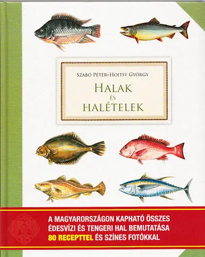 Különleges ajánlat Halak és halételek - Gasztronómiai kislexikon 80 recepttel és ételfotókkal