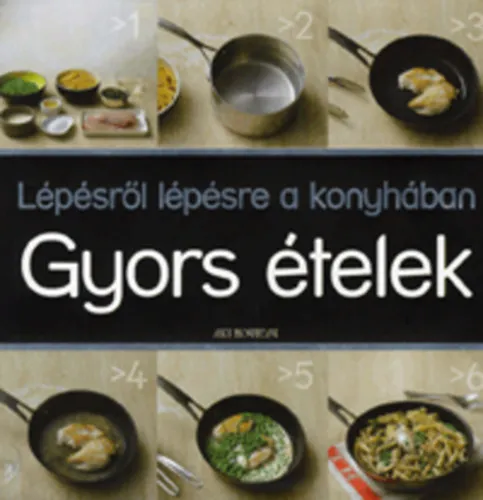 Lépésről lépesre a konyhában - Gyors ételek Legkelendőbb