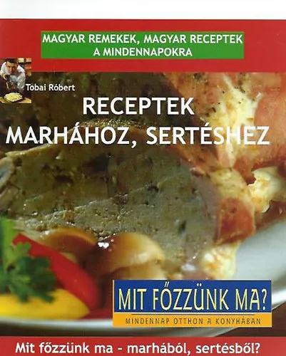 Kiárusítás Receptek marhához, sertéshez - magyar remekek, magyar receptek a mindennapokra