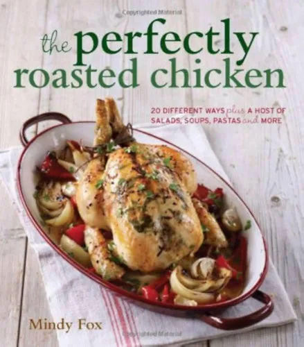 The perfectly roasted chicken: 20 different ways plus a host of salads, soups, pastas and more Biztonságos vásárlás