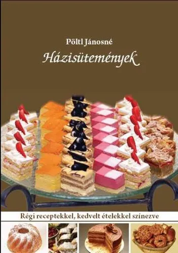 Házisütemények - Régi receptekkel, kedvelt ételekkel színezve Kedvezményes ár