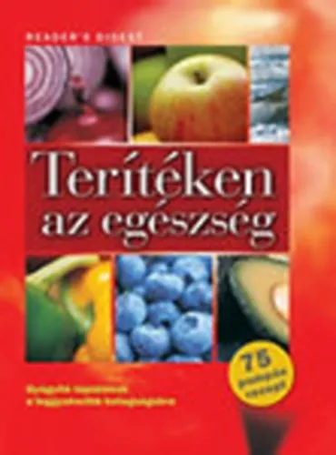 Terítéken az egészség (Gyógyító táplálékok a leggyakoribb betegségekre - az allergiától a vesekőig mindenre)- Reader's Digest Legjobb ár