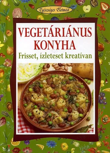 Vegetáriánus konyha - Frisset, ízleteset kreatívan Kedvezmény