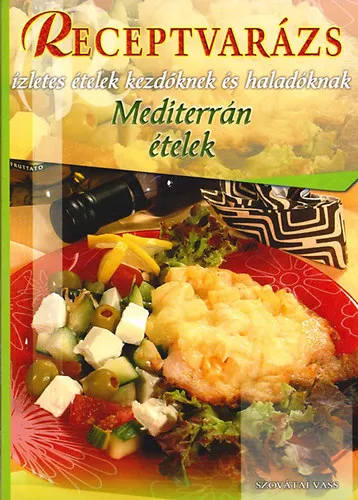 Korlátozott ajánlat Receptvarázs: ízletes ételek kezdőknek és haladóknak - Mediterrán ételek