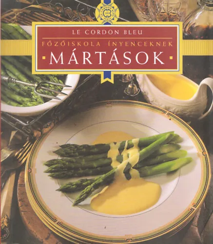 Vedd meg online Mártások (Le Cordon Bleu - Főzőiskola ínyenceknek)