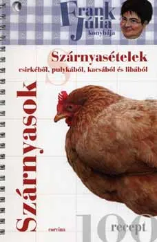 Szárnyasok - Szárnyasételek csirkéből, pulykából, kacsából és libából Exkluzív ajánlat