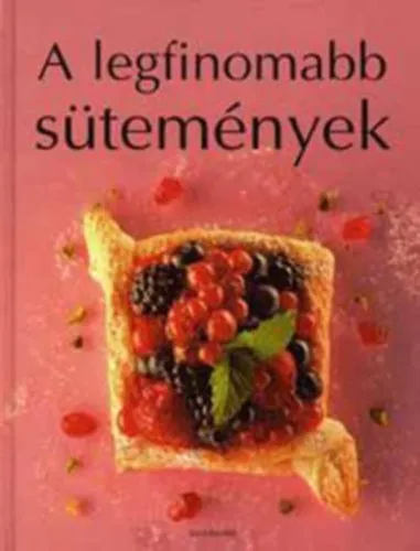 Népszerű A legfinomabb sütemények (Bevezető; Kevert tészták; Omlós tészták; Kelt tészták; Piskóták; Leveles tészták; Égetett tészták és társaik; Receptmutató)