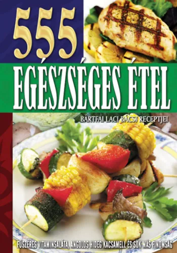 555 Egészséges étel - Bártfai Laci bácsi receptjei Akciós ár
