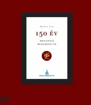 150 év - Megannyi budapesti íz Kihagyhatatlan ajánlat