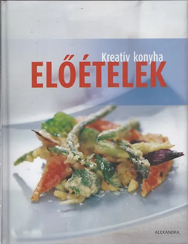 Utolsó esély Kreatív konyha - Előételek a legízletesebb étvágygerjesztők receptjei