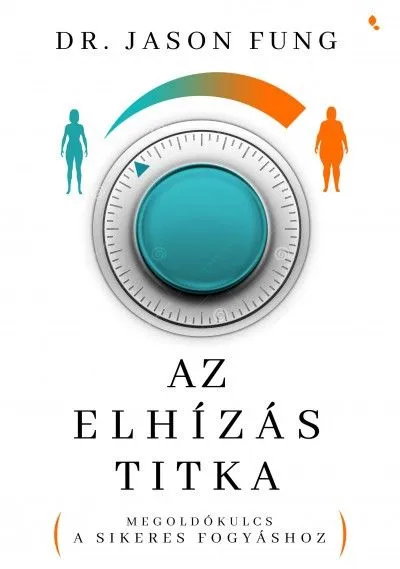 Az elhízás titka - Megoldókulcs a sikeres fogyáshoz Csak ma