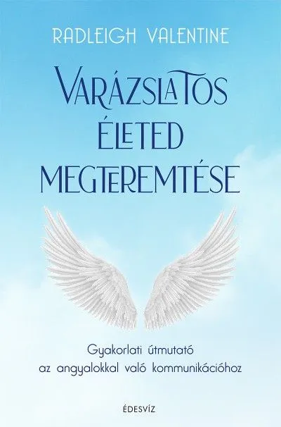 Varázslatos életed megteremtése - Gyakorlati útmutató az angyalokkal való kommunikációhoz Biztonságos fizetés