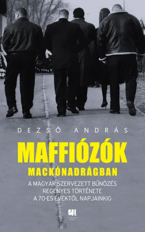 Maffiózók mackónadrágban - A magyar szervezett bűnözés regényes története a 70-es évektől napjainkig Biztonságos vásárlás