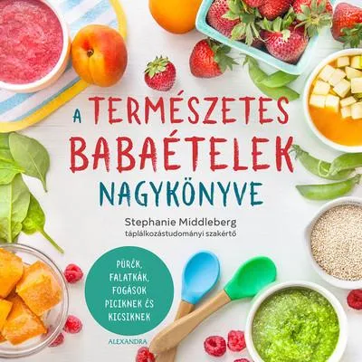 A természetes babaételek nagykönyve Azonnal elérhető