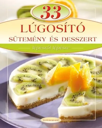 33 lúgosító sütemény és desszert /Lépésről lépésre Kiárusítás
