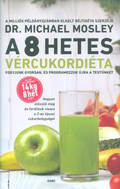 A 8 hetes vércukordiéta /Fogyjunk gyorsan, és programozzuk újra a testünket Expressz kézbesítés
