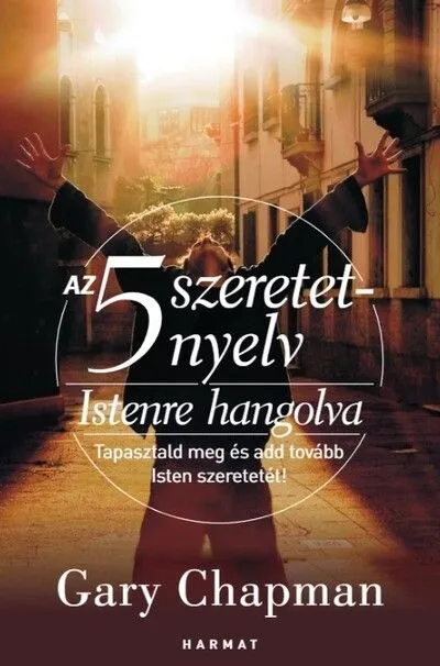 Az 5 szeretetnyelv: Istenre hangolva - Tapasztald meg és add tovább Isten szeretetét! (új kiadás) Alacsony ár