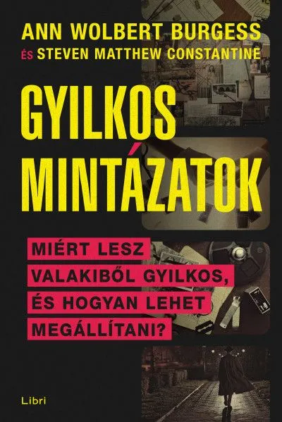 Szuper akció Gyilkos mintázatok - Miért lesz valakiből sorozatgyilkos, és hogyan lehet megállítani?