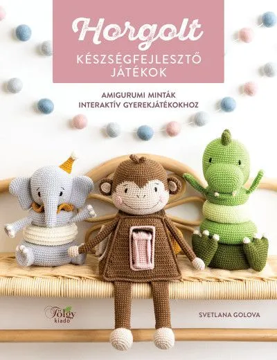 Horgolt készségfejlesztő játékok - Amigurumi minták interaktív gyerekjátékokhoz Azonnali szállítás