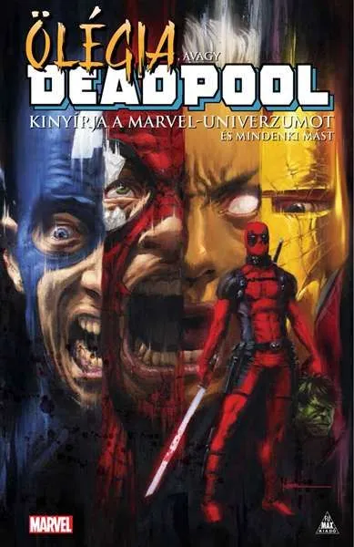 Legkelendőbb Ölégia, avagy Deadpool kinyírja a Marvel-univerzumot és mindenki mást (képregény)