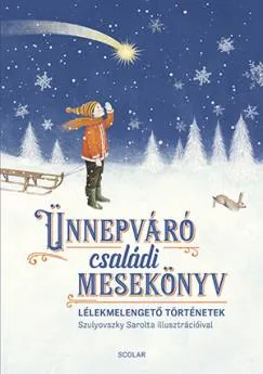 Ünnepváró családi mesekönyv - Lélekmelengető történetek Biztonságos vásárlás
