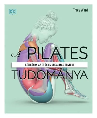 Outlet A pilates tudománya - Kézikönyv az erős és rugalmas testért
