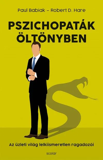 Pszichopaták öltönyben - Az üzleti világ lelkiismeretlen ragadozói Kedvezményes ár