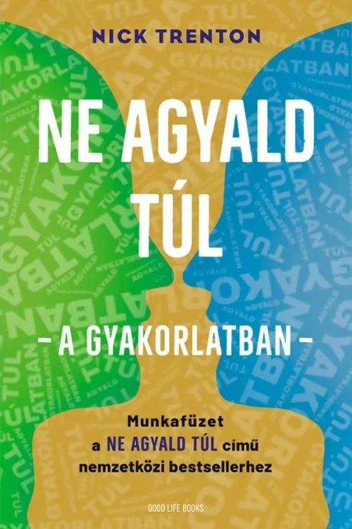 Akciós ár NE AGYALD TÚL – A GYAKORLATBAN