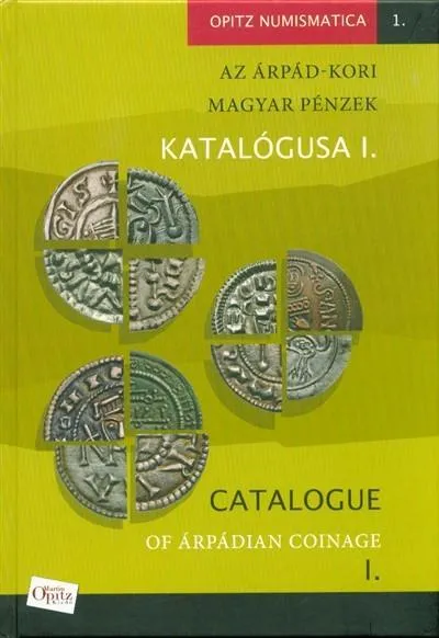 Az Árpád-kori magyar pénzek katalógusa I. - Opitz Numismatica 1. Biztonságos vásárlás