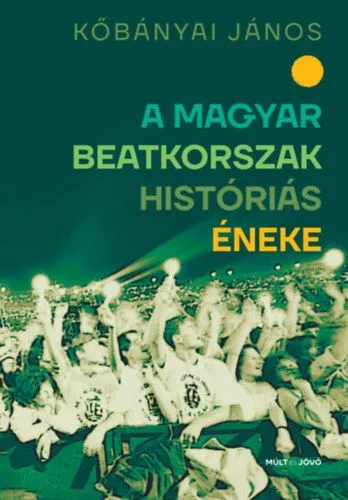 Vedd meg most A magyar beatkorszak históriás éneke