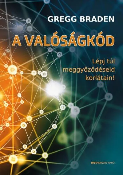 A valóságkód - Lépj túl meggyőződéseid korlátain! Utolsó esély