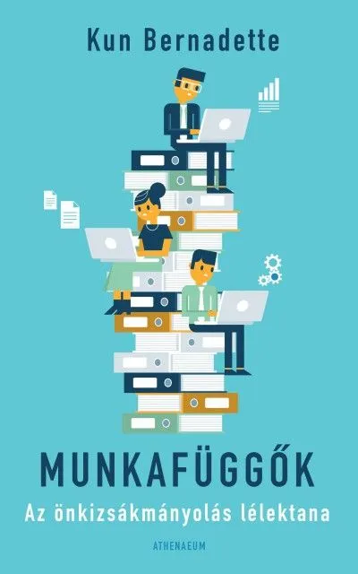 Munkafüggők - Az önkizsákmányolás lélektana Csak ma