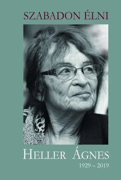 Ajánlat Szabadon élni - Heller Ágnes (1929-2019)